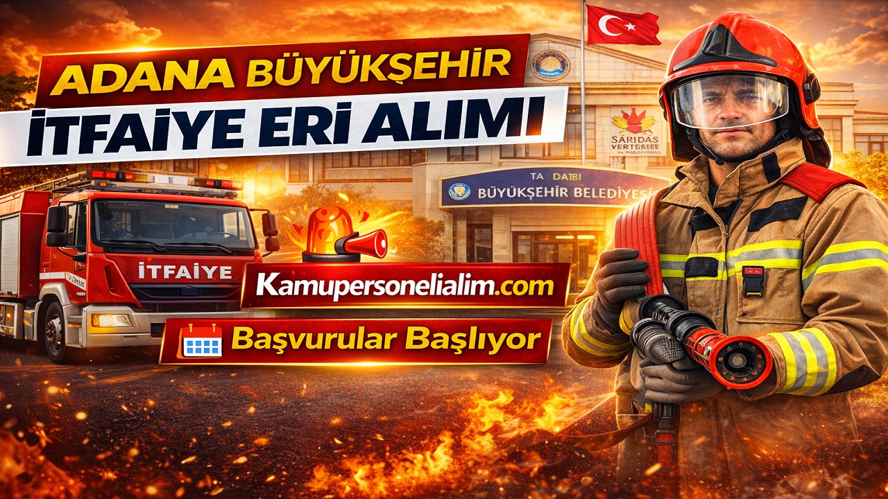 Adana Büyükşehir Belediye Başkanlığı 50 İtfaiye Eri Alımı Yapacak