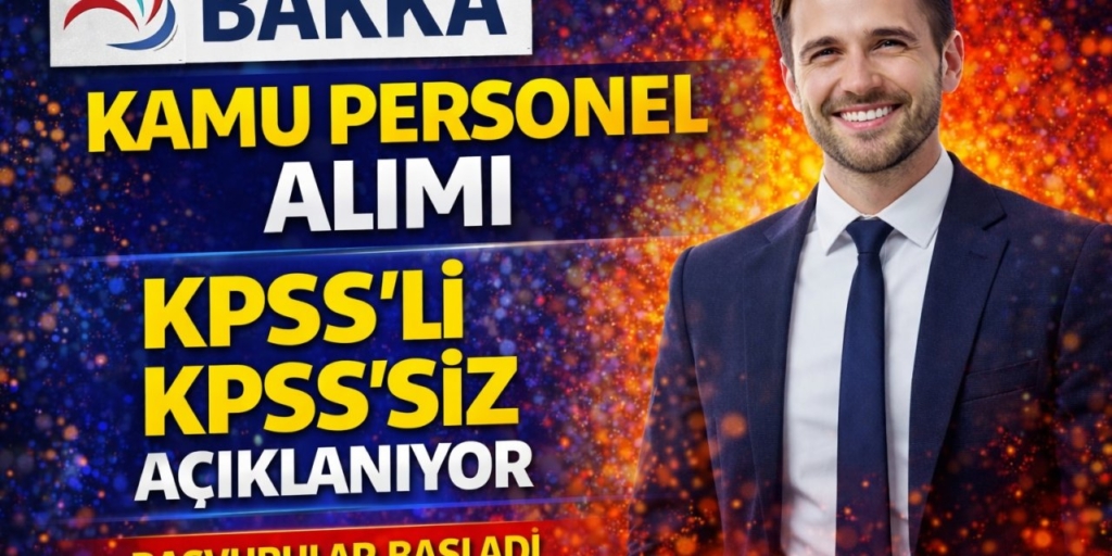 BAKKA Kamu Personeli Alımı Başladı! KPSS’li ve KPSS Şartsız Uzman Personel Alımı Yapılacak
