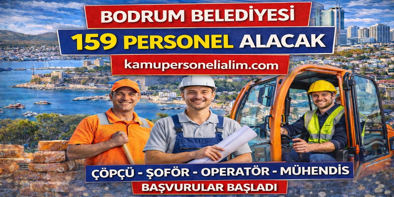 Bodrum Belediyesi 159 İşçi Alımı Başladı: Çöpçü, Şoför, Operatör ve Mühendis Kadroları Açıldı