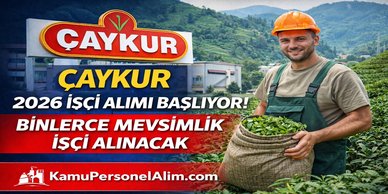 Çaykur İşçi Alımı Yapacak! Başvuru Şartları