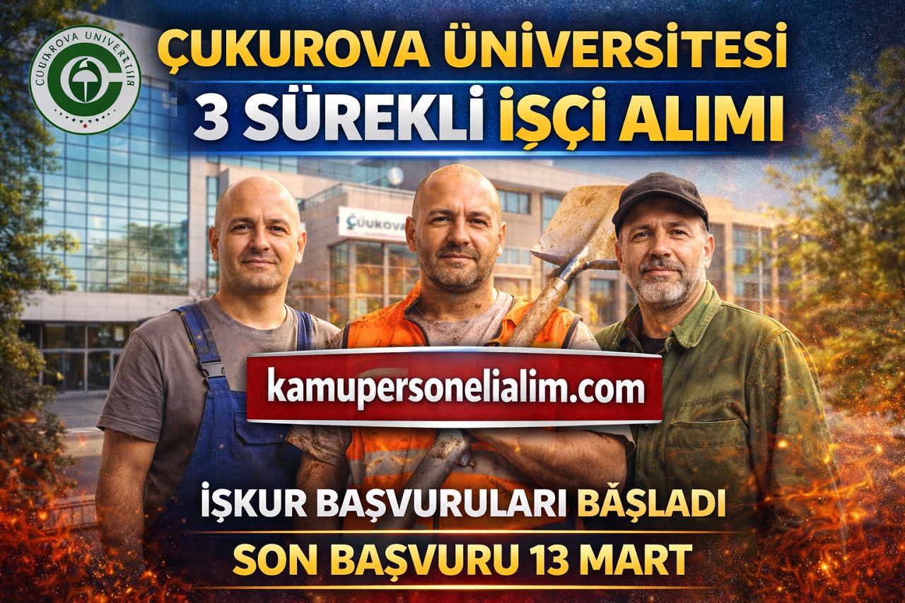 Çukurova Üniversitesi 3 Sürekli İşçi Alımı Yapacak! İŞKUR Başvuruları Başladı
