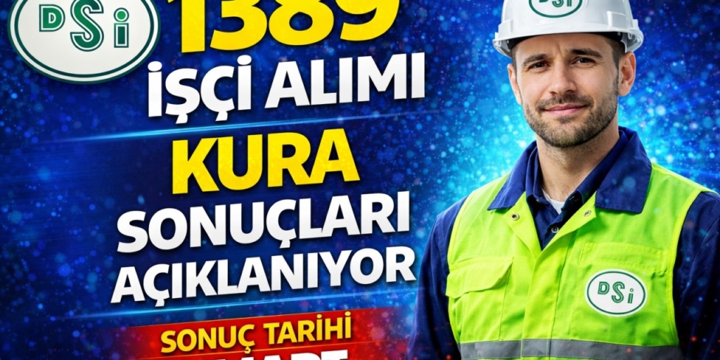 DSİ 1389 İşçi Alımı Kura Sonuçları Ne Zaman Açıklanacak? İsim Listesi ve Sorgulama Ekranı