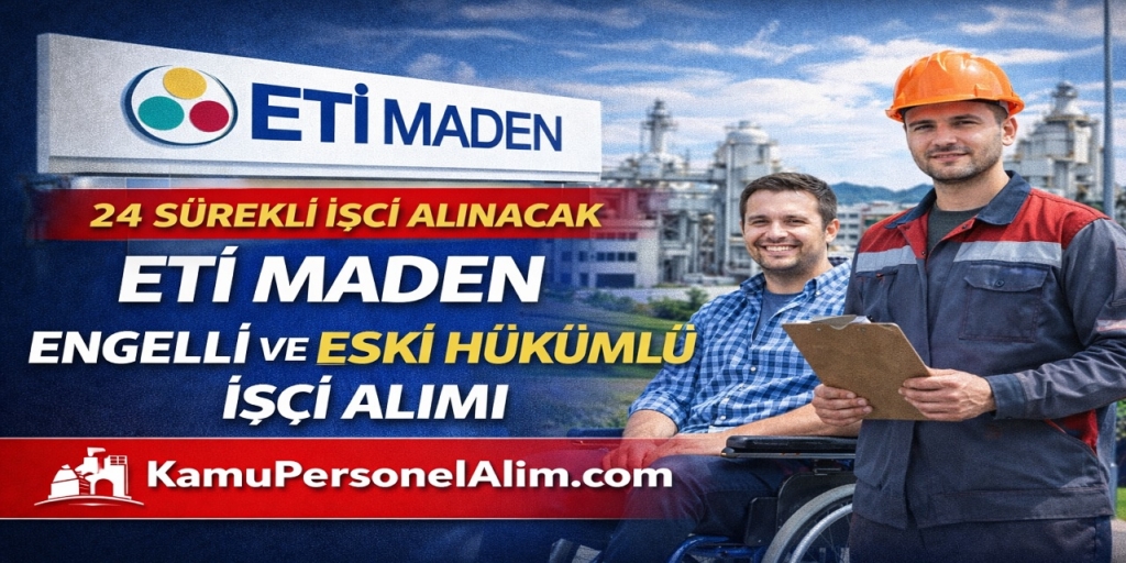 Eti Maden Engelli ve Eski Hükümlü İşçi Alımı Yapacak! 24 Sürekli İşçi Alınacak