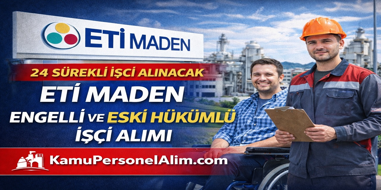 Eti Maden Engelli ve Eski Hükümlü İşçi Alımı Yapacak! 24 Sürekli İşçi Alınacak