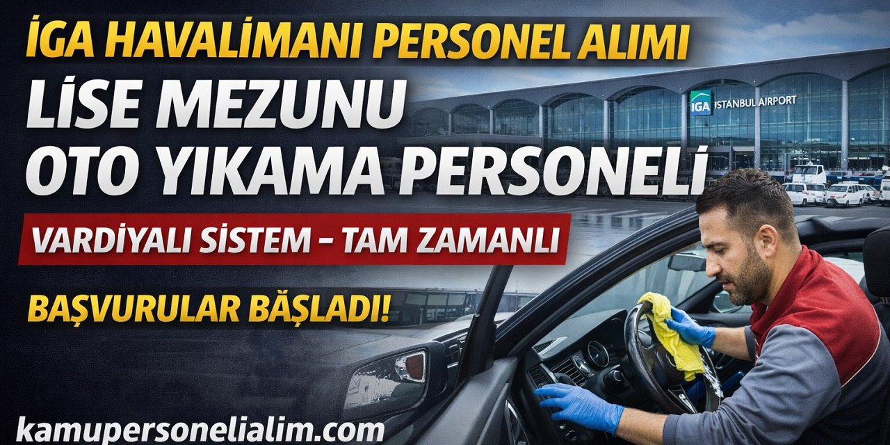 İGA İstanbul Havalimanı Lise Mezunu Oto Yıkama Personeli Alımı Yapacak
