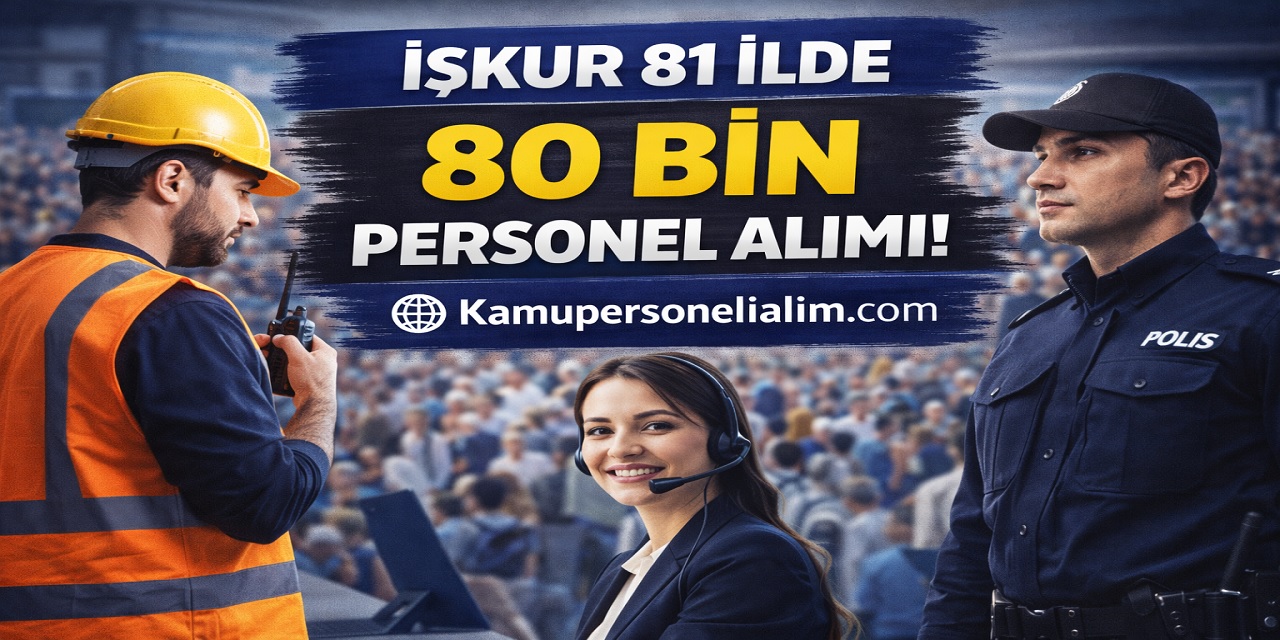 İŞKUR 81 İlde 80 Bin Personel Alımı Başladı! İl İl Kadrolar Açıklandı