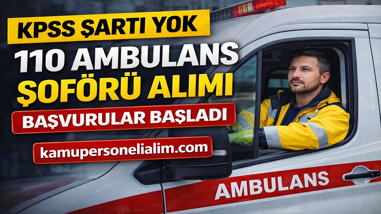 KPSS Şartsız 110 Ambulans Şoförü Alımı Başladı! İŞKUR Başvuru Ekranı ve Şartlar Açıklandı
