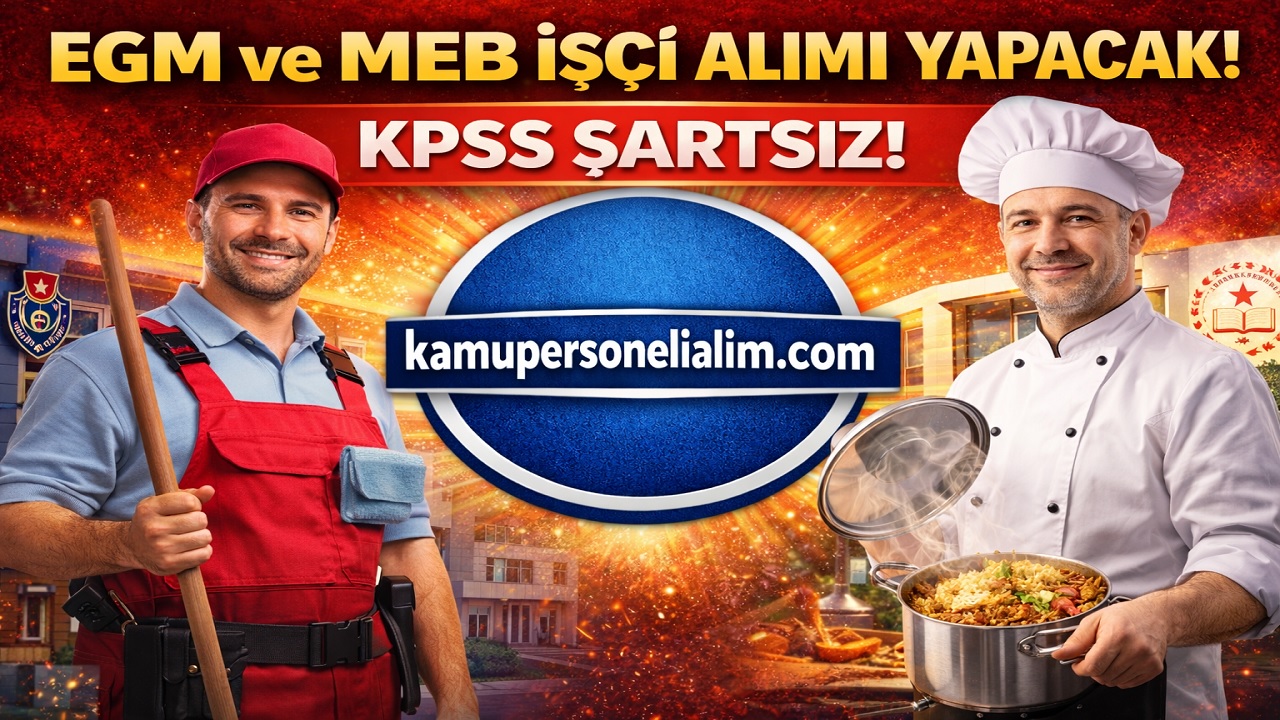 Kamuya KPSS’siz Personel Alımı! EGM ve MEB İlan Yayımladı