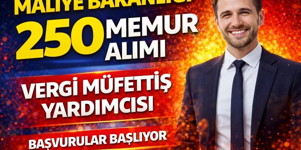 Maliye Bakanlığı 250 Devlet Memuru Alımı Yapacak! Vergi Müfettiş Yardımcılığı Başvuruları Başlıyor
