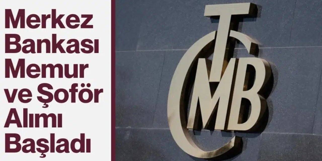 Merkez Bankası Şoför Alımı: Başvurular Devam Ediyor! KPSS 60 Şartı ve Son Tarih Açıklandı
