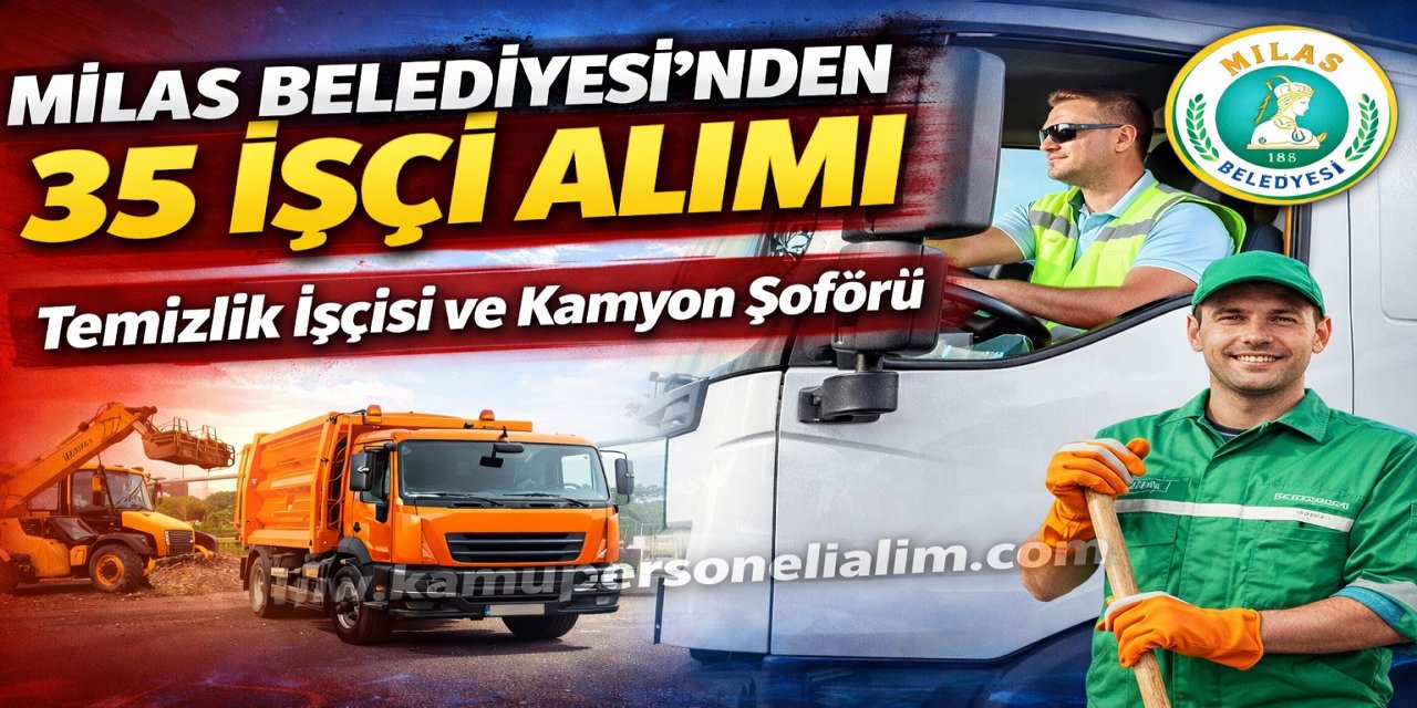 Milas Belediyesi 35 İşçi Alımı Yapacak! Temizlik İşçisi ve Kamyon Şoförü Alınacak