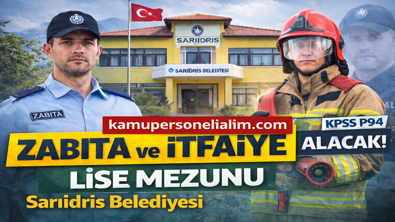 Sarıidris Belediyesi Lise Mezunu Zabıta ve İtfaiye Eri Alacak! Başvuru Tarihi Açıklandı