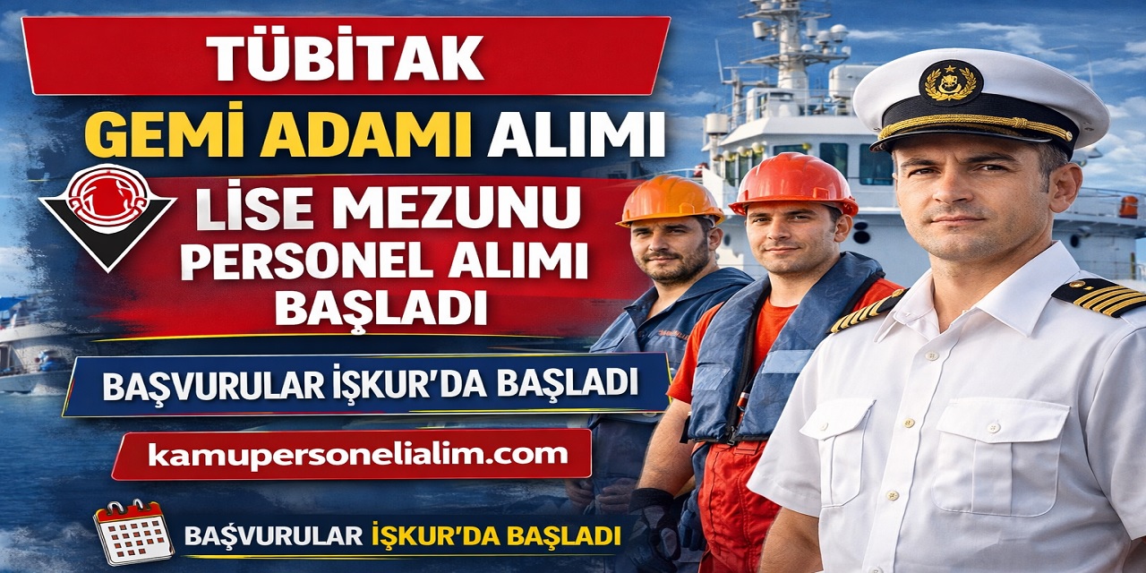 TÜBİTAK Gemi Adamı Alımı Yapacak! Lise Mezunu Personel Alımı Başladı