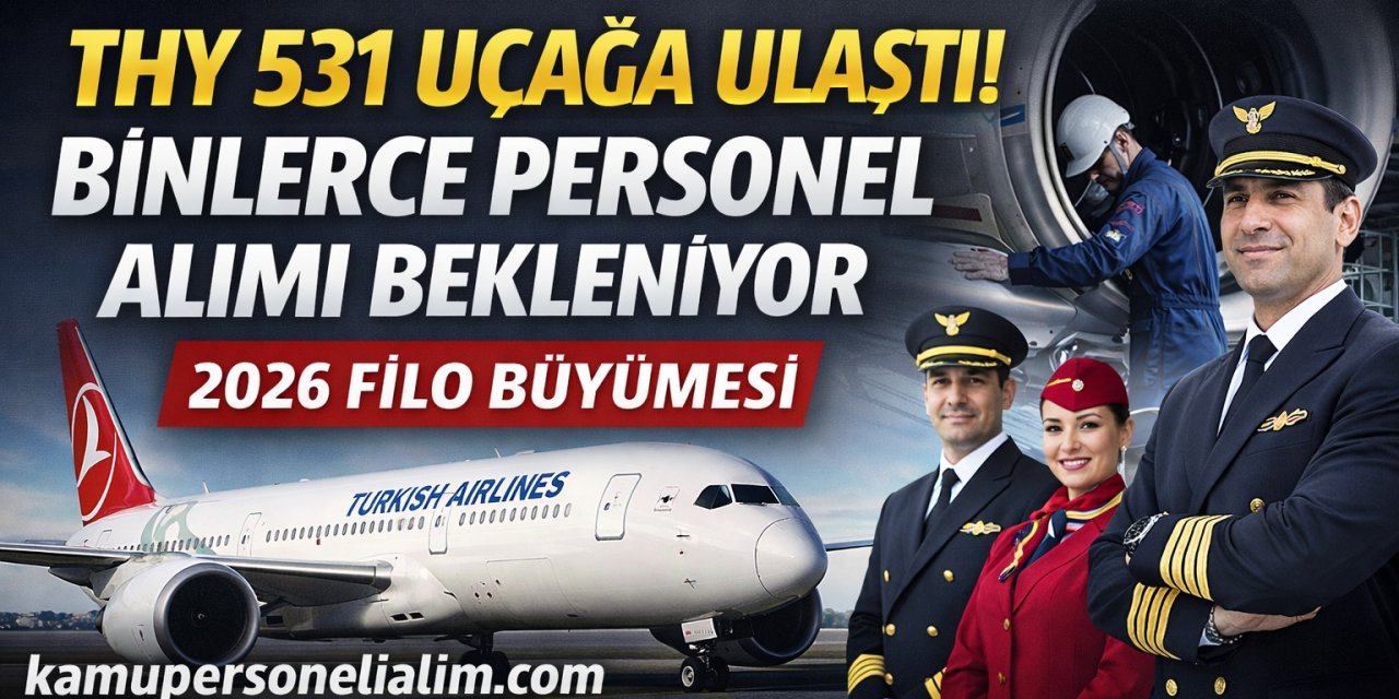 Türk Hava Yolları Filosunu 531 Uçağa Çıkardı: Personel Alımı Beklentisi Gündemde