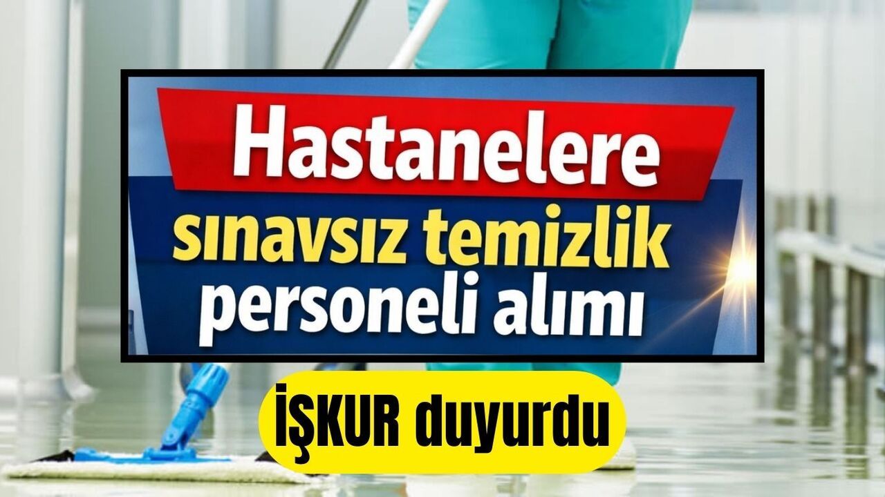 Hastanelere Sınavsız Temizlik Personeli Alımı Başladı İŞKUR Üzerinden Başvurular Alınıyor