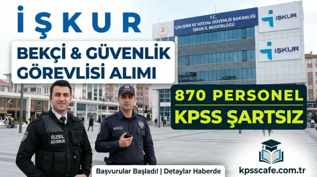 KPSS'siz 870 Personel Alımı! İŞKUR Bekçi ve Güvenlik Görevlisi Alımı Detayları Belli Oldu.