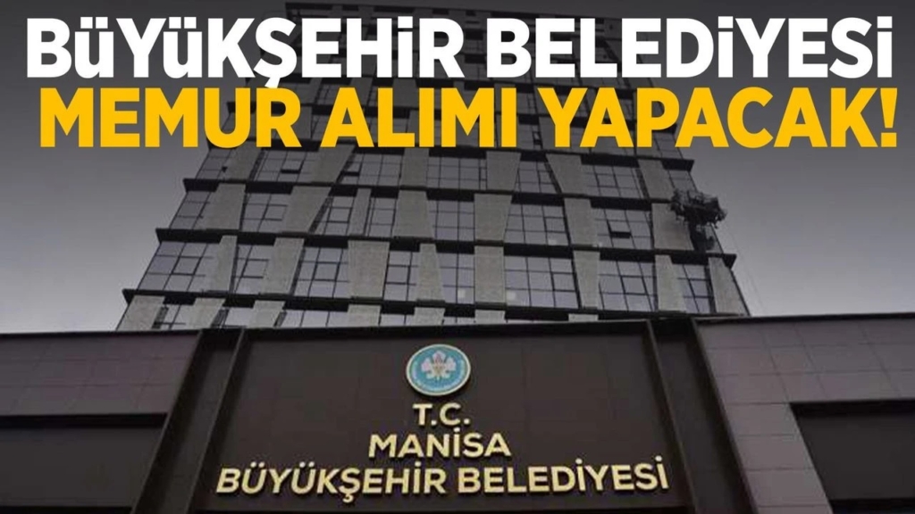 Manisa Büyükşehir Belediyesi Memur Alımı Başladı! GİH 9. Derece Kadro Detayları