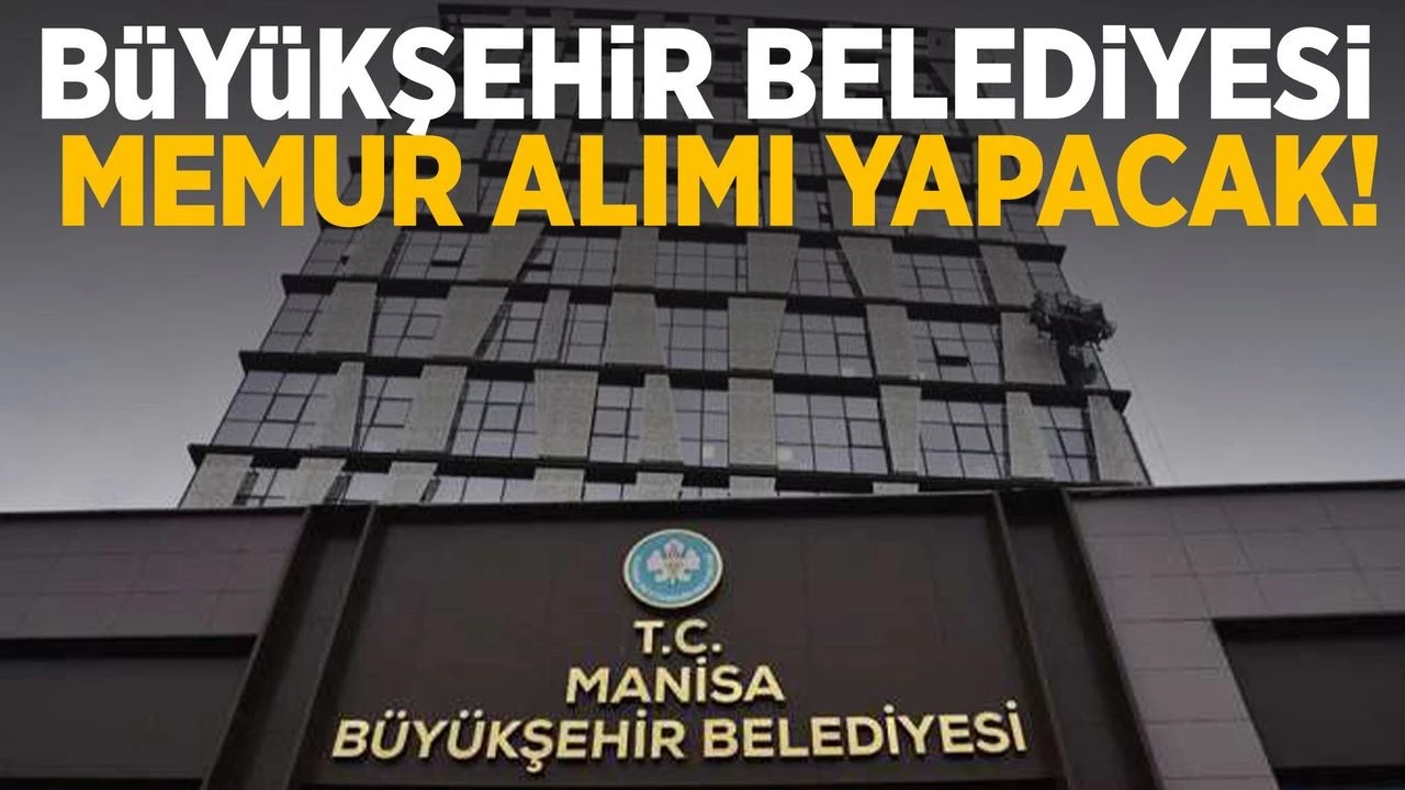 Manisa Büyükşehir Belediyesi Memur Alımı Başladı! GİH 9. Derece Kadro Detayları