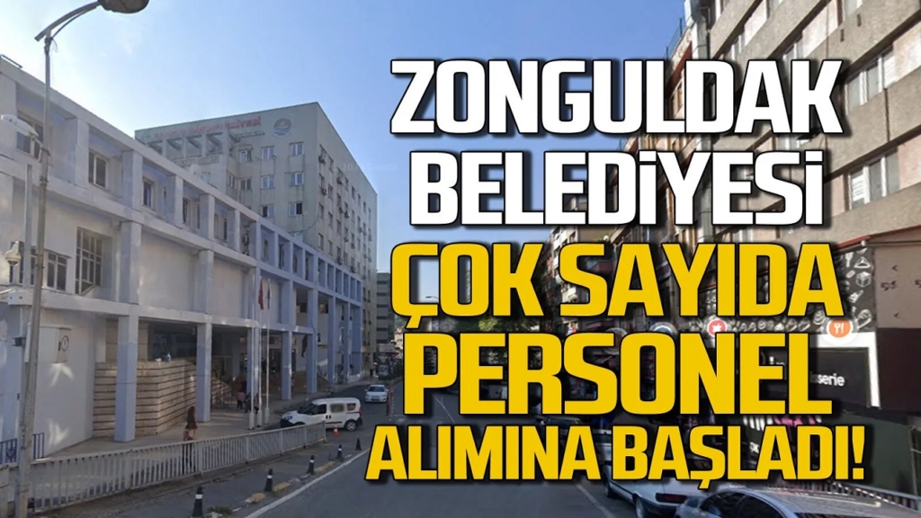 Zonguldak Belediyesi çok sayıda personel alacak.