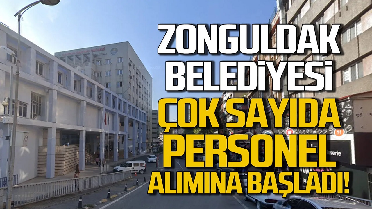 Zonguldak Belediyesi çok sayıda personel alacak.