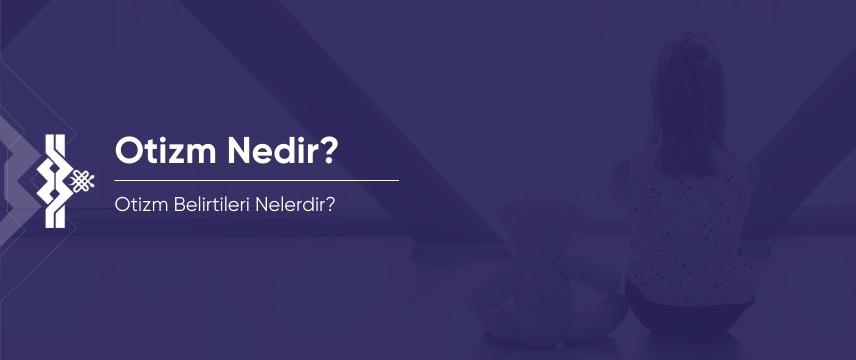otizm nedir? kapsamlı bilgiler