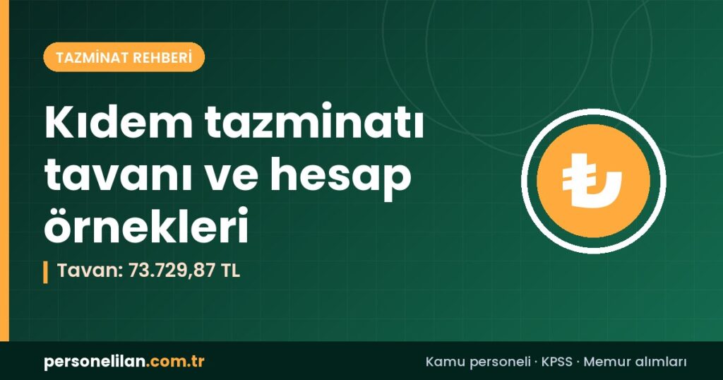 Temmuz-Aralık 2026 kıdem tazminatı tavanı 73.729,87 TL hesaplama örnekleri